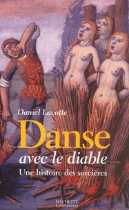 Daniel Lacotte - Danse Avec Le Diable. Une Histoire Des Sorcieres.