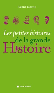 Daniel Lacotte - Les petites histoires de la grande Histoire.