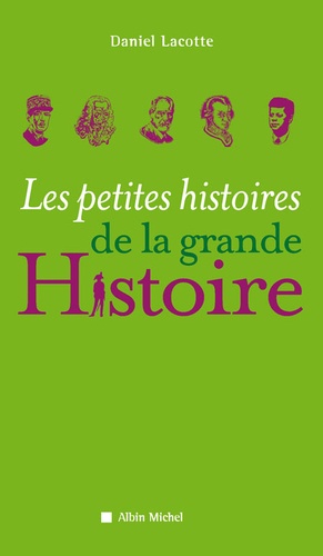 Daniel Lacotte - Les petites histoires de la grande Histoire.