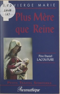Daniel Lacouture - Vierge Marie, plus mère que reine.