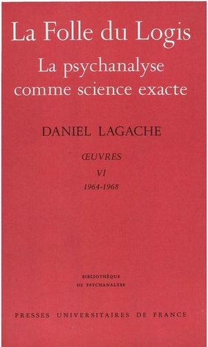 Oeuvres. Tome 6 (1964-1968), La Folle du logis ; La psychanalyse comme science exacte