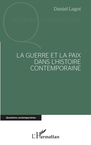 Daniel Lagot - La guerre et la paix dans l'histoire contemporaine.