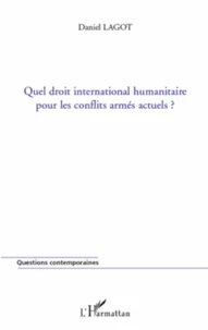 Quel droit international humanitaire pour les conflits armés actuels ?