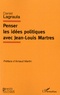 Daniel Lagraula - Penser les idées politiques avec Jean-Louis Martres.