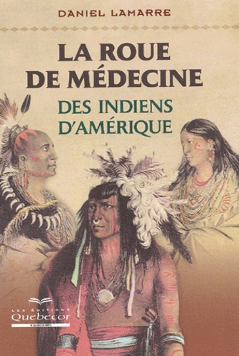 Daniel Lamarre - La Roue De Medecine Des Indiens D'Amerique.