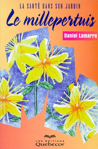Daniel Lamarre - Le Millepertuis. La Sante Dans Son Jardin.