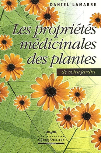 Daniel Lamarre - Les Proprietes Medicinales Des Plantes De Votre Jardin.