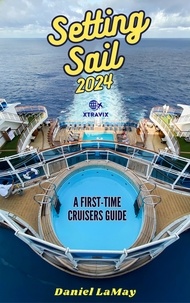  Daniel LaMay - Setting Sail 2024: Your First-Time Cruisers Guide - Xtravix Travel Guides, #2.