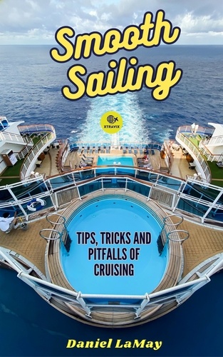  Daniel LaMay - Smooth Sailing: Tips, Tricks and Pitfalls of Cruising - Xtravix Travel Guides, #3.
