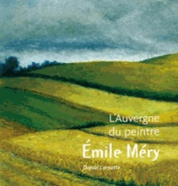 Daniel Lamotte - L'Auvergne du peintre Emile Méry.