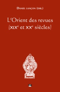 Daniel Lançon - L'Orient des revues (XIXe et XXe siècles).