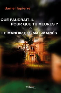 Que faudrait-il pour que tu meures ? Ou le manoir des mal-mariés