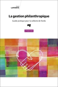 Daniel Lapointe - La gestion philanthropique - Guide pratique pour la collecte de fonds.