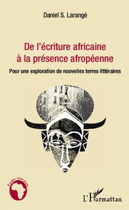 Daniel Larangé - De l'écriture africaine à la présence afropéenne - Pour une exploration de nouvelles terres littéraires.