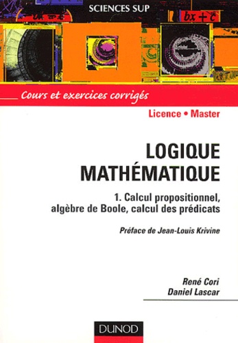 Daniel Lascar et René Cori - Logique mathématique. - Tome 1, Calcul propositionnel, algèbre de Boole, calcul des prédicats.