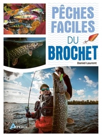 Daniel Laurent - Pêches faciles du brochet.