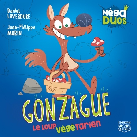 Daniel Laverdure et Jean-Philippe Morin - Gonzague, le loup végétarien.