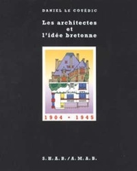Daniel Le Couëdic - Les architectes et l'idée bretonne 1904-1945 - D'un renouveau des arts à la renaissance d'une identité.