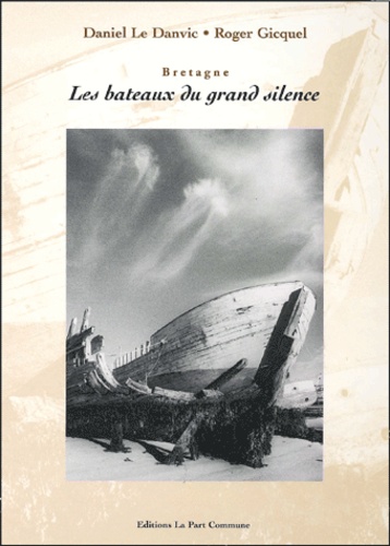 Daniel Le Danvic et Roger Gicquel - Les Bateaux Du Grand Silence.