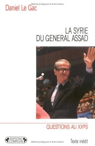 Daniel Le Gac - La Syrie du général Assad.