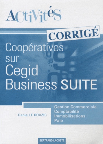 Daniel Le Rouzic - Activités coopératives sur le progiciel de gestion intégré Cegid Business Suite - Corrigé.