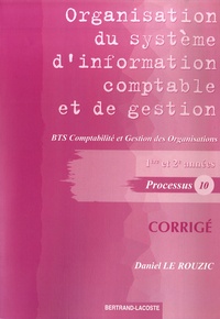 Daniel Le Rouzic - Organisation du système d'information comptable et de gestion BTS CGO 1e et 2e années Processus 10 - Corrigé.