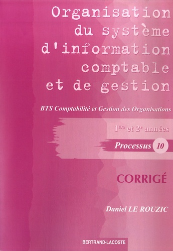 Daniel Le Rouzic - Organisation du système d'information comptable et de gestion BTS CGO 1e et 2e années Processus 10 - Corrigé.