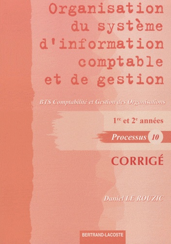 Daniel Le Rouzic - Organisation du système d'information comptable et de gestion BTS CGO 1re et 2e années - Processus 10 Corrigé.