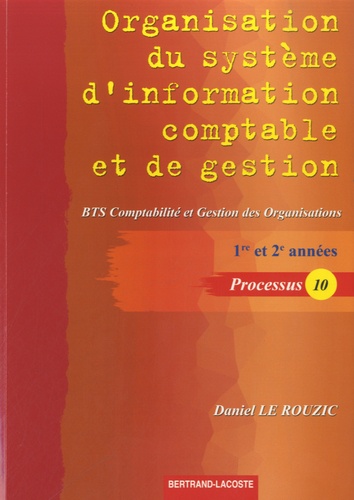 Daniel Le Rouzic - Organisation du système d'information comptable et de gestion : BTS comptabilité et gestion des organisations, 1re et 2e années - Processus 10.
