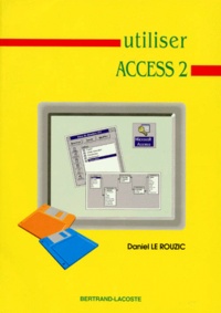 Daniel Le Rouzic - Utiliser Access 2  dans la gestion des données de l'entreprise.