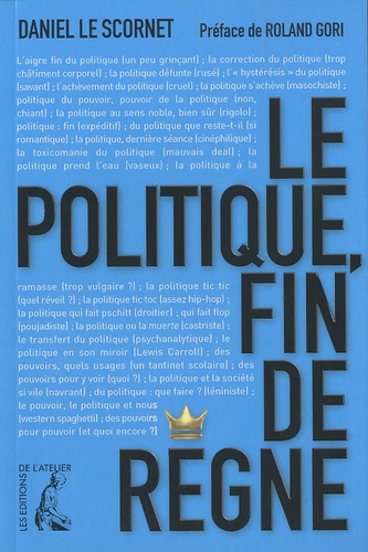 Daniel Le Scornet - Le politique, fin de règne.