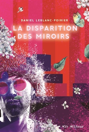 Daniel Leblanc-Poirier - La disparition des miroirs - DISPARITION DES MIROIRS - LA (NUM).