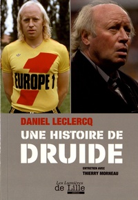 Daniel Leclercq et Thierry Morneau - Daniel Leclercq, une histoire de druide.