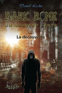 Daniel Leduc - Dark Bone, un nouveau zéros Tome 1 : La découverte.