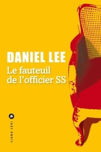 Daniel Lee - Le fauteuil de l'officier SS - Sur les traces d'une vie oubliée.