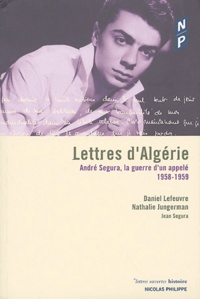 Daniel Lefeuvre - Lettres d'Algérie - André Segura, la guerre d'un appelé (1958-1959).