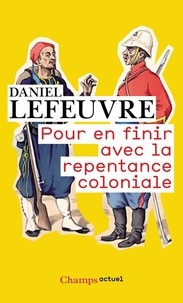 Daniel Lefeuvre - Pour en finir avec la repentance coloniale.