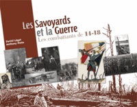 Daniel Légat et Anthony Pinto - Les Savoyards et la Guerre - Les combattants de 14-18.