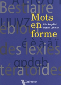 Daniel Lehman et Eric Angelini - Mots En Forme. Bestiaire Ebloui Des Lexies Teratoides.