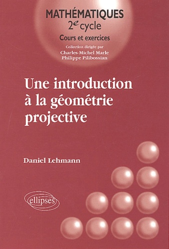 Daniel Lehmann - Une introduction à la géométrie projective.