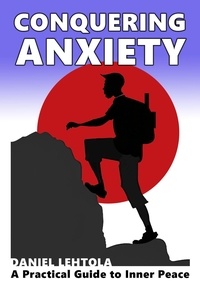  Daniel Lehtola - Conquering Anxiety: A Practical Guide to Inner Peace.