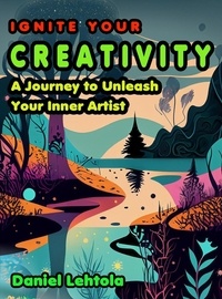  Daniel Lehtola - Ignite Your Creativity: A Journey to Unleash Your Inner Artist.