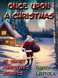  Daniel Lehtola - Once Upon a Christmas: 40 Short Christmas Stories.