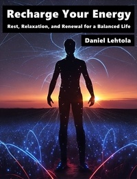  Daniel Lehtola - Recharge Your Energy : Rest, Relaxation, and Renewal for a Balanced Life.