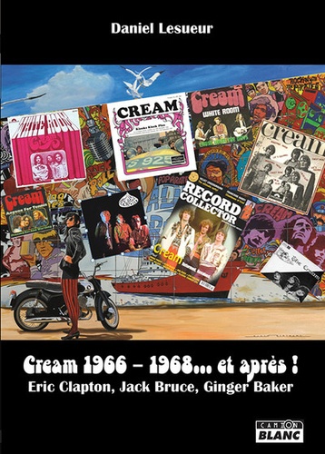 Cream 1966-1968... et après !. Eric Clapton, Jack Bruce, Ginger Baker