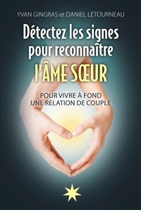 Daniel Létourneau et Yvan Gingras - Détectez les signes pour reconnaître l'Ame soeur - Pour vivre à fond une relation de couple.