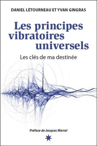 Les principes vibratoires universels. Les clés de ma destinée