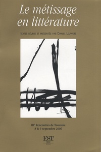 Daniel Leuwers - Le métissage en littérature - Troisièmes Rencontres de Touraine, 8-9 septembre 2006.