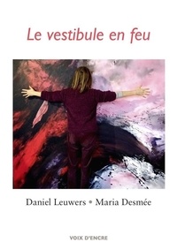 Daniel Leuwers et Maria Desmée - Le vestibule en feu.