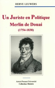 Daniel Leuwers - Merlin de Douai (1754-1838) - Un juriste en politique.